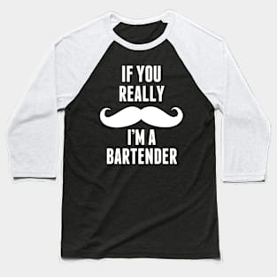 If You Really I’m A Bartender – T & Accessories Baseball T-Shirt